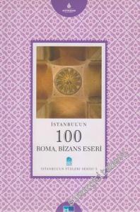 İstanbul'un 100 Roma ve Bizans Eseri -