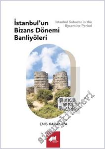İstanbul'un Bizans Dönemi Banliyöleri = Istanbul Suburbs in the Byzantine Period CİLTLİ -        2024