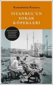 İstanbul'un Sokak Köpekleri: Muhafazakarlık ve Modernlik Bağlamında Osmanlı'dan Cumhuriyet'e -        2022