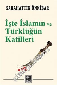 İşte İslâmın ve Türklüğün Katilleri -