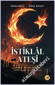 İstiklâl Ateşi : Ahmed Hulusi Efendi - Denizli'den Anadolu'ya Yayılan Özgürlük Ateşi -