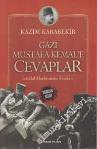 İstiklal Harbimizin Esasları: Gazi Mustafa Kemal'e Cevaplar -
