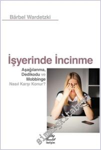 İşyerinde İncinme : Aşağılanma, Dedikodu ve Mobbinge Nasıl Karşı Konur? -        2024