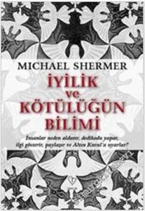 İyiliğin ve Kötülüğün Bilimi: İnsanlar neden aldatır, dedikodu yapar, ilgi gösterir, paylaşır ve Altın Kural'a Uyarlar? -