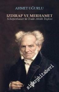 Izdırap ve Merhamet: Schopenhauer'de İrade - Ahlâk İlişkisi -