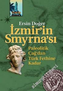 İzmir'in Smyrna'sı: Paleolitik Çağ'dan Türk Fethine Kadar  -        2011