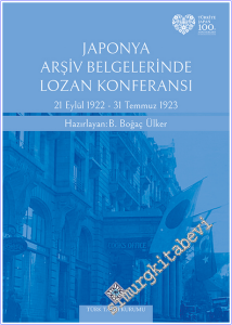 Japonya Arşiv Belgelerinde Lozan Konferansı (21 Eylül 1922-31 Temmuz 1923) : Japonya Dışişleri Bakanlığı Arşivindeki Lozan Konferansı'na ve Müzakerelere İlişkin Yazışmaların Türkçe Açıklamalı Envanteri -        2025