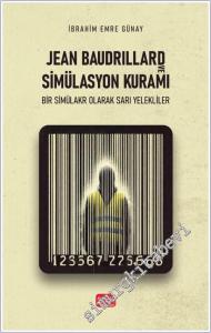 Jean Baudrillard ve Simülasyon Kuramı -Bir Simülakr Olarak Sarı Yelekliler -        2025