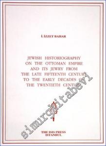 Jewish Historiography on the Ottoman Empire and Its Jewry from the Late Fifteenth Century to the Early Decades of the Twentieth Century -        2008