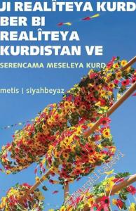 Ji Realîteya Kurd Ber Bi Realitêya: Serencama Meseleya Kurd = Kürt Realitesinden Kürdistan Realitesine: Kürt Meselesine Bakış -