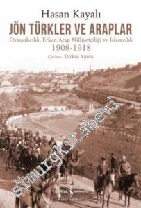 Jön Türkler ve Araplar: Osmanlıcılık, Erken Arap Milliyetçiliği ve İslamcılık 1908 - 1918 -