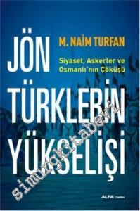 Jön Türklerin Yükselişi : Siyaset Askerler ve Osmanlı'nın Çöküşü -        2013
