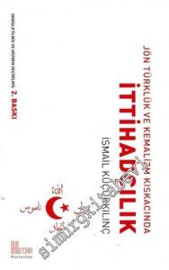 Jön Türklük ve Kemalizm Kıskacında İttihadçılık -