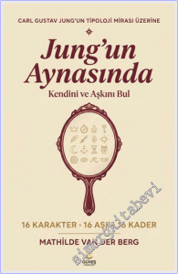 Jung'un Aynasında Kendini ve Aşkını Bul - Carl Gustav Jung'un Tipoloji Mirası Üzerine - 16 Karakter 16 Aşk 16 Kader -