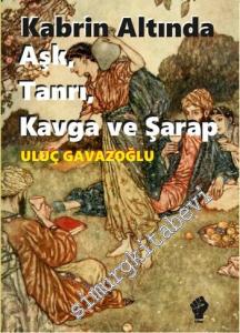 Kabrin Altında Aşk, Tanrı, Kavga ve Şarap -