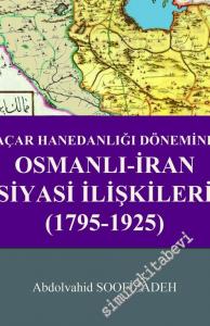 Kaçar Hanedanlığı Döneminde Osmanlı - İran Siyasi İlişkileri (1795 - 1925) -