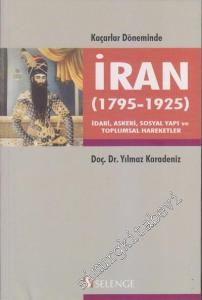 Kaçarlar Döneminde İran (1795 - 1925): İdari, Askeri, Sosyal Yapı ve Toplumsal Hareketler -