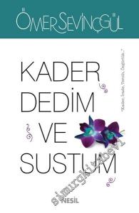 Kader Dedim ve Sustum: Kader, İrade, Tercih, Özgürlük -        2016
