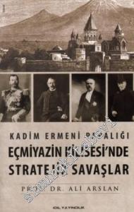 Kadim Ermeni Papalığı Eçmiyazin Kilisesi'nde Stratejik Savaşlar -        2014