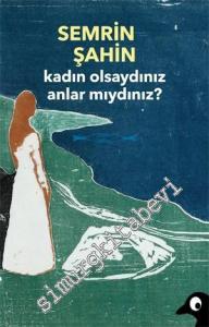 Kadın Olsaydınız Anlar mıydınız ? Hayatın İçinden Öyküler -