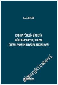 Kadına Yönelik Şiddetin Münhasır Bir Suç Olarak Düzenlenmesinin Değerlendirilmesi -        2025