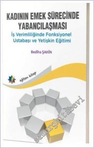 Kadının Emek Sürecinde Yabancılaşması : İş Verimliliğinde Fonksiyonel Ustabaşı ve Yetişkin Eğitimi -        2025