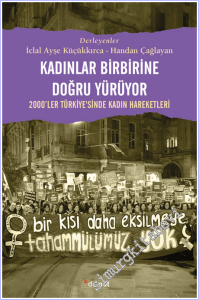 Kadınlar Birbirlerine Doğru Yürüyor : 2000'ler Türkiye'sinde Kadın Hareketleri -        2026