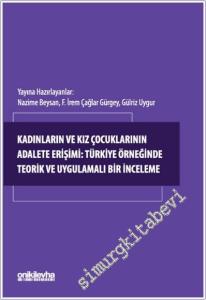 Kadınların ve Kız Çocuklarının Adalete Erişimi: Türkiye Örneğinde Teorik ve Uygulamalı Bir İnceleme -