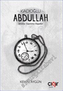 Kadıoğlu Abdullah : Sıradışı Yaşanmış Hayatlar -        2022