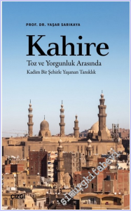 Kahire Toz ve Yorgunluk Arasında Kadim Bir Şehirle Yaşanan Tanıklık -