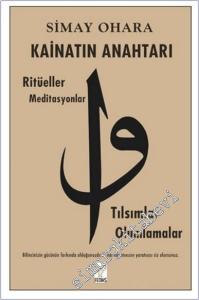 Kainatın Anahtarı : Ritüeller Meditasyonlar Tılsımlar Olumlamalar - Bilincinizin Gücünün Farkında Olduğunuzda Kendi Hayatınızın Yaratıcısı Siz Olursunuz -        2025