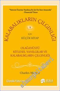 Kalabalıkların Çılgınlığı İçin Küçük Kitap : Olağanüstü Kitlesel Yanılgılar ve Kalabalıkların Çılgınlığı -        2022