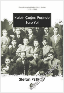 Kalbin Çağrısı Peşinde Sarp Yol : Rusçuk - İstanbul - Bulgaristan Anıları (1919 - 1944) -