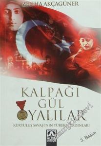 Kalpağı Gül Oyalılar: Kurtuluş Savaşı'nın Yürekli Kadınları -        2011