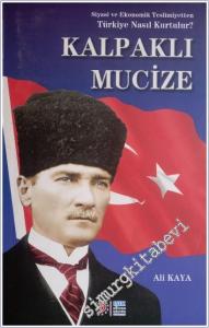 Kalpaklı Mucize : Siyasi ve Ekonomik Teslimiyetten Türkiye Nasıl Kurtulur ?  -        2008