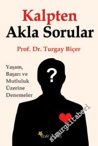 Kalpten Akla Sorular: Yaşam, Başarı ve Mutluluk Üzerine Denemeler -        2016
