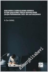 Kamu Kurum ve Kuruluşlarında Kurumsal İletişim Çerçevesinde Liderlik Davranışlarının Çalışan Performansına Etkisi : Bir Alan Araştırması -        2025