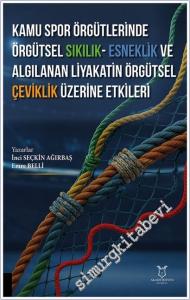 Kamu Spor Örgütlerinde Örgütsel Sıkılık - Esneklik ve Algılanan Liyakatin Örgütsel Çeviklik Üzerine Etkileri -        2026