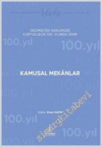 Kamusal Mekânlar : Alt Başlık Geçmişten Günümüze Kurtuluşunun 100. Yılında İzmir -        2024