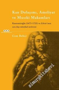 Kan Dolaşımı Ameliyat ve Musıki Makamları : Kantemiroğlu (1673 - 1723) ve Edvâr'ının Sıradışı Müzikal Serüveni -        2023