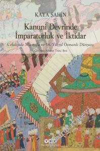 Kanuni Devrinde İmparatorluk ve İktidar: Celalzade Mustafa ve 16. Yüzyıl Osmanlı Dünyası -        2023