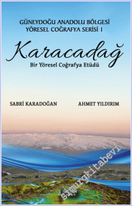 Karacadağ : Bir Yöresel Coğrafya Etüdü - Güneydoğu Anadolu Bölgesi Yöresel Coğrafya Serisi - 1 -
