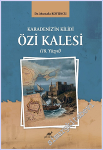 Karadeniz'in Kilidi Özi Kalesi (18. Yüzyıl) -