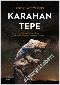Karahan Tepe : Annunaki Uygarlığı ve Cennet Yılanının Kozmik Kökenleri -