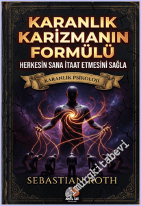Karanlık Karizmanın Formülü - Herkesin Sana İtaat Etmesini Sağla - Karanlık Psikoloji -