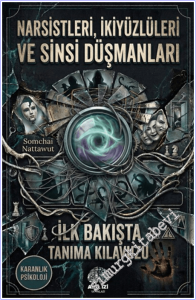 Karanlık Psikoloji Narsistleri İkiyüzlüleri ve Sinsi Düşmanları İlk Bakışta Tanıma Klavuzu -        2026