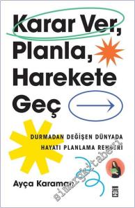 Karar Ver, Planla, Harekete Geç: Durmadan Değişen Dünyada Hayatı Planlama Rehberi -        2025