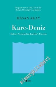 Kare-Deniz: Behçet Necatigil'in Kareleri' Üzerine - Doğumunun 100. Yılında Behçet Necatigil'e Armağan -