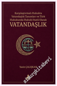 Karşılaştırmalı Hukukta Vatandaşlık Tanımları ve Türk Hukukunda Hukuki Statü Olarak Vatandaşlık -         2026