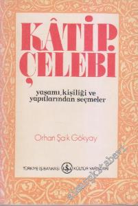 Katip Çelebi: Yaşamı, Kişiliği ve Yapıtlarından Seçmeler -